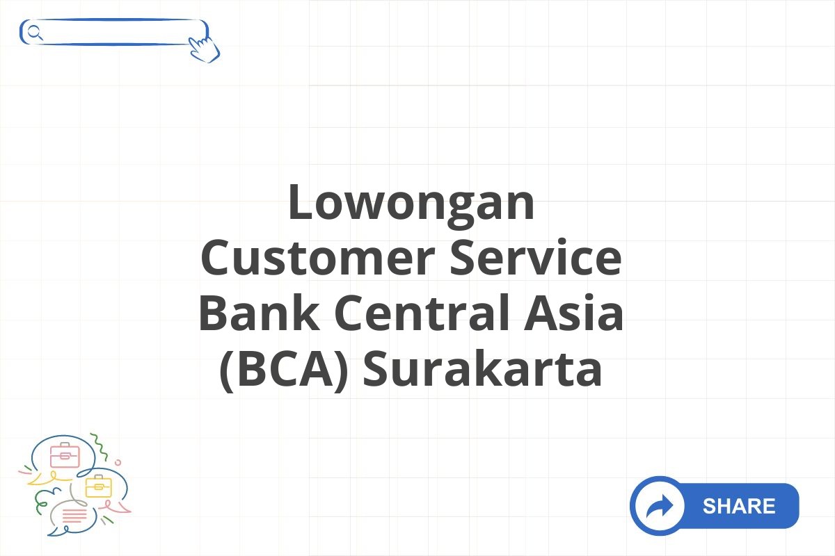 Lowongan Customer Service Bank Central Asia (BCA) Surakarta