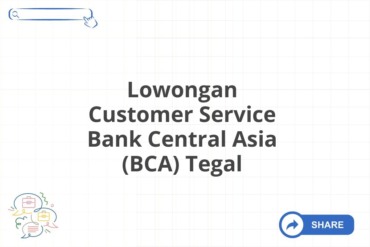 Lowongan Customer Service Bank Central Asia (BCA) Tegal