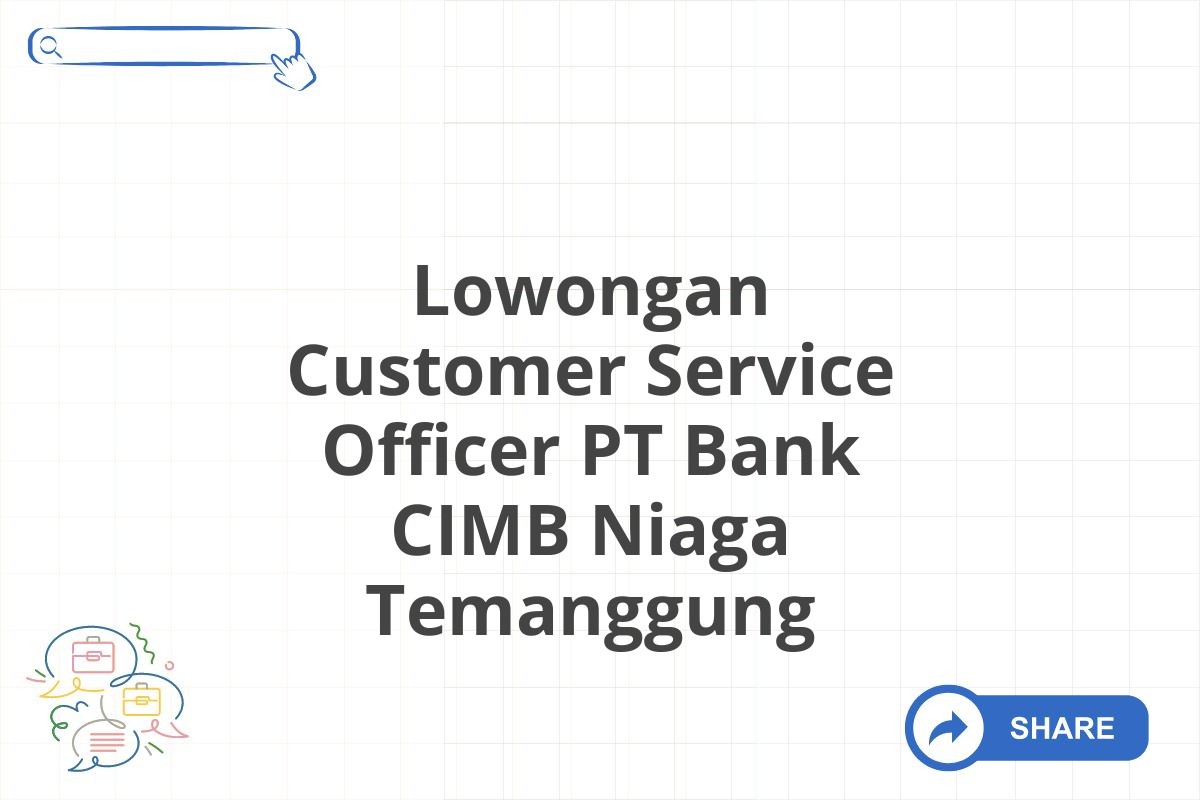 Lowongan Customer Service Officer PT Bank CIMB Niaga Temanggung