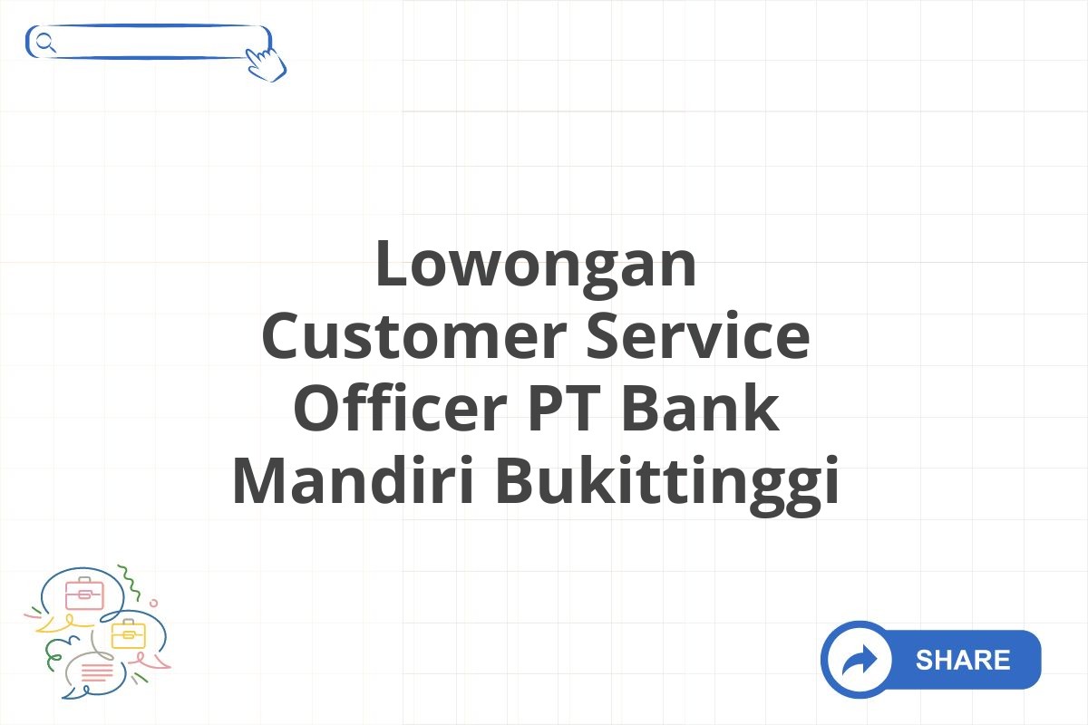 Lowongan Customer Service Officer PT Bank Mandiri Bukittinggi