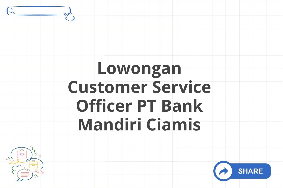 Lowongan Customer Service Officer PT Bank Mandiri Ciamis