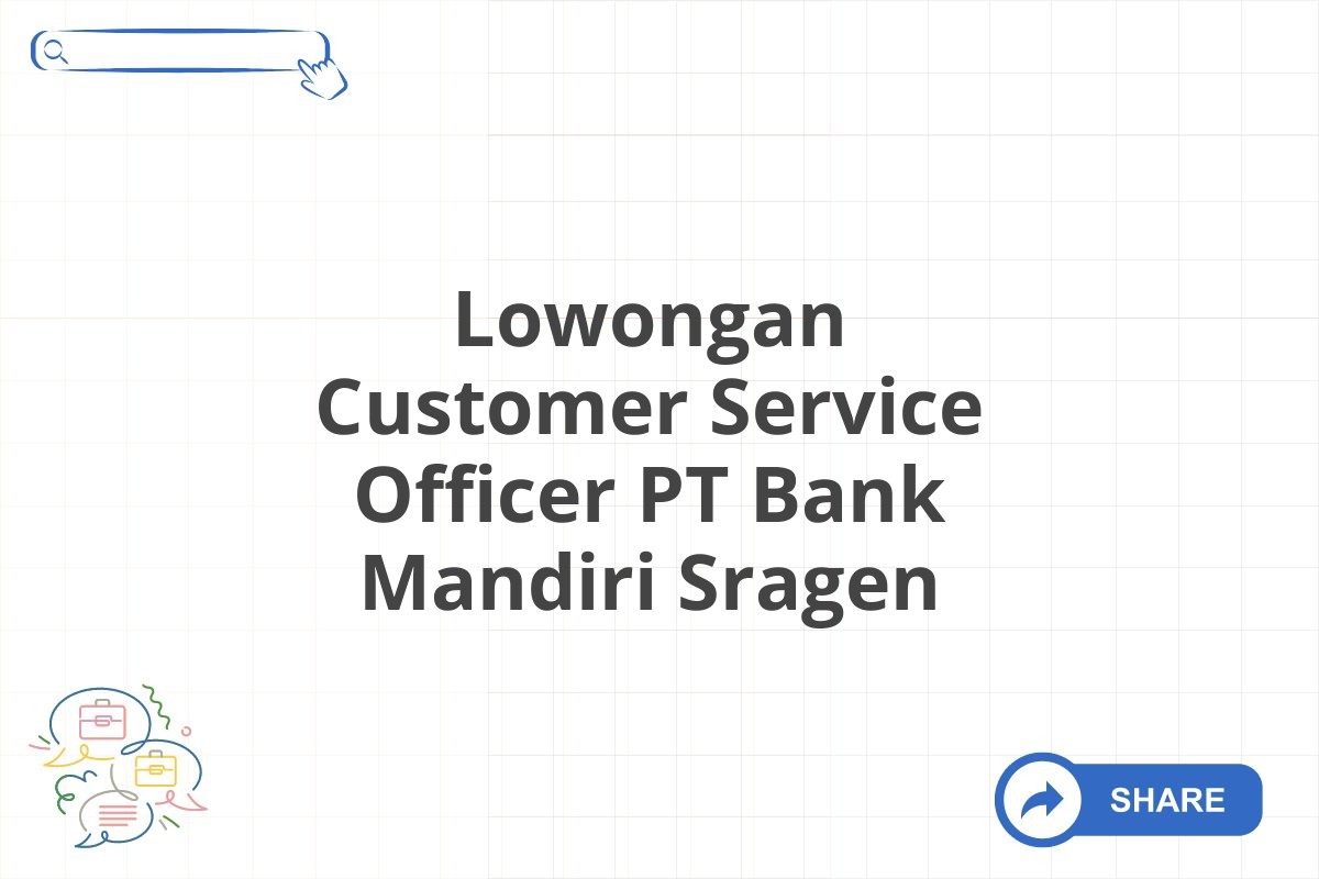 Lowongan Customer Service Officer PT Bank Mandiri Sragen