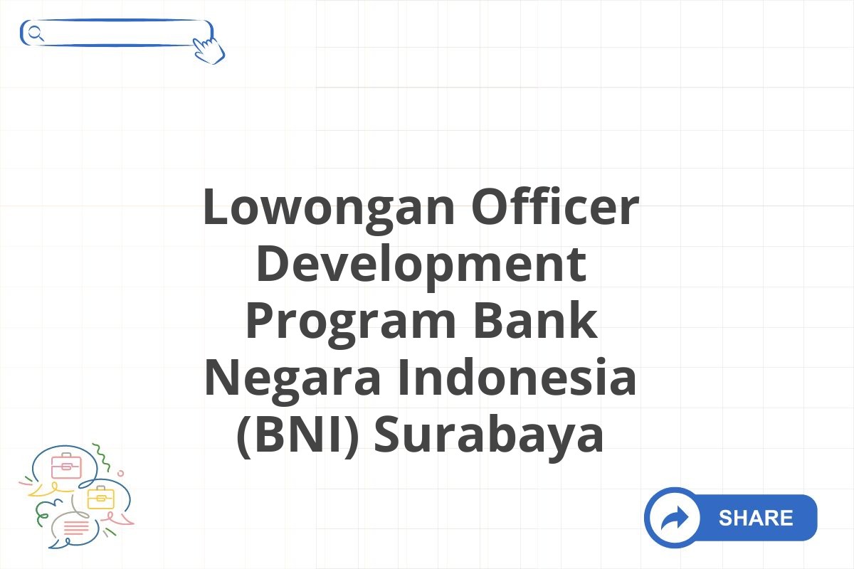 Lowongan Officer Development Program Bank Negara Indonesia (BNI) Surabaya