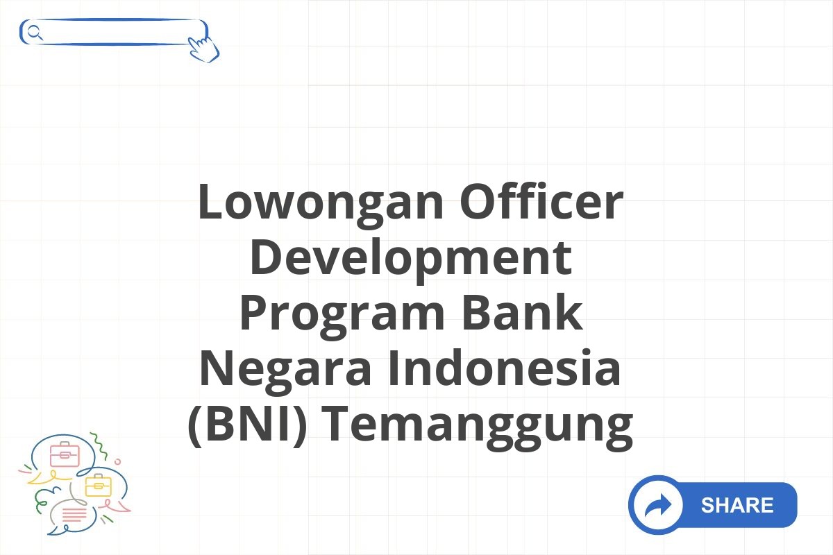 Lowongan Officer Development Program Bank Negara Indonesia (BNI) Temanggung