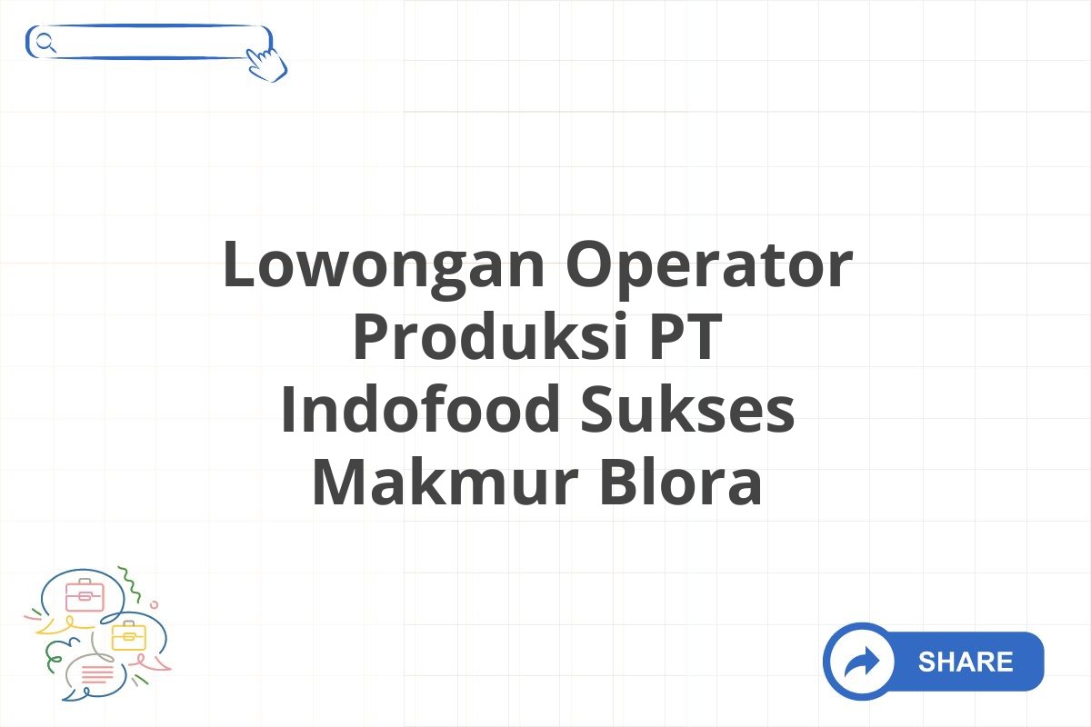 Lowongan Operator Produksi PT Indofood Sukses Makmur Blora