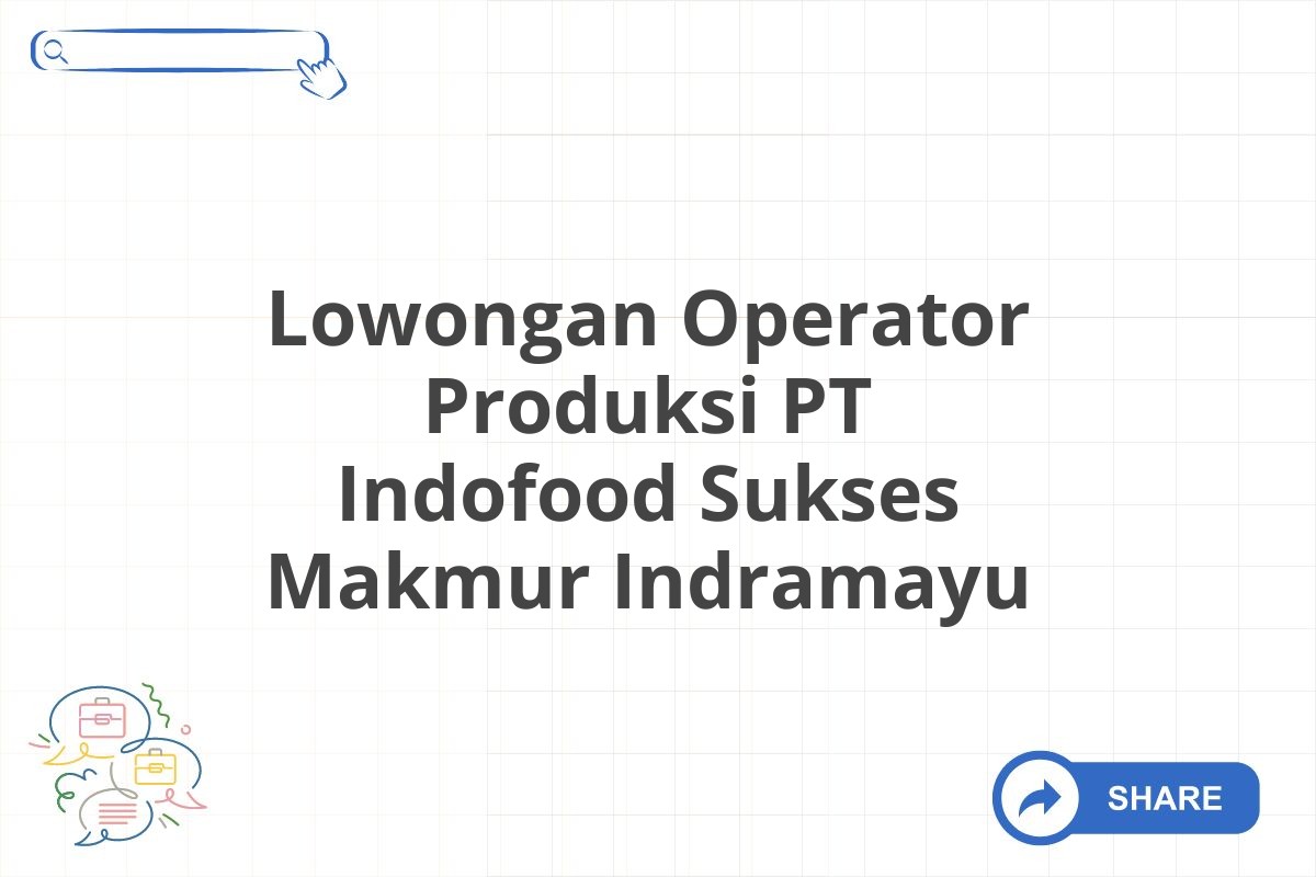 Lowongan Operator Produksi PT Indofood Sukses Makmur Indramayu