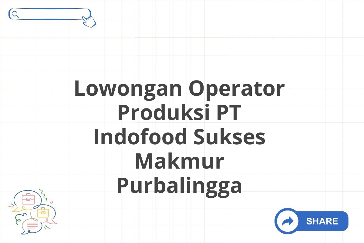 Lowongan Operator Produksi PT Indofood Sukses Makmur Purbalingga