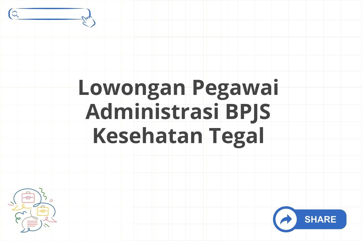 Lowongan Pegawai Administrasi BPJS Kesehatan Tegal