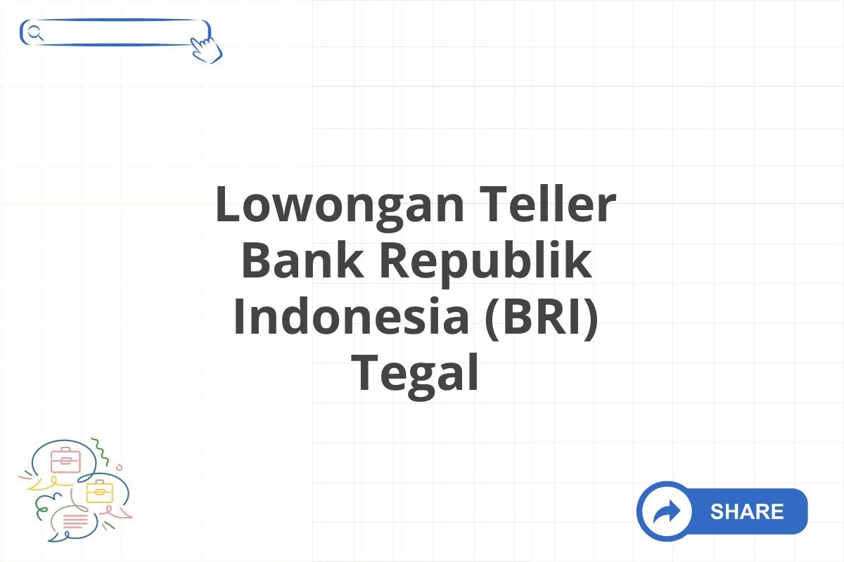 Lowongan Teller Bank Republik Indonesia (BRI) Tegal