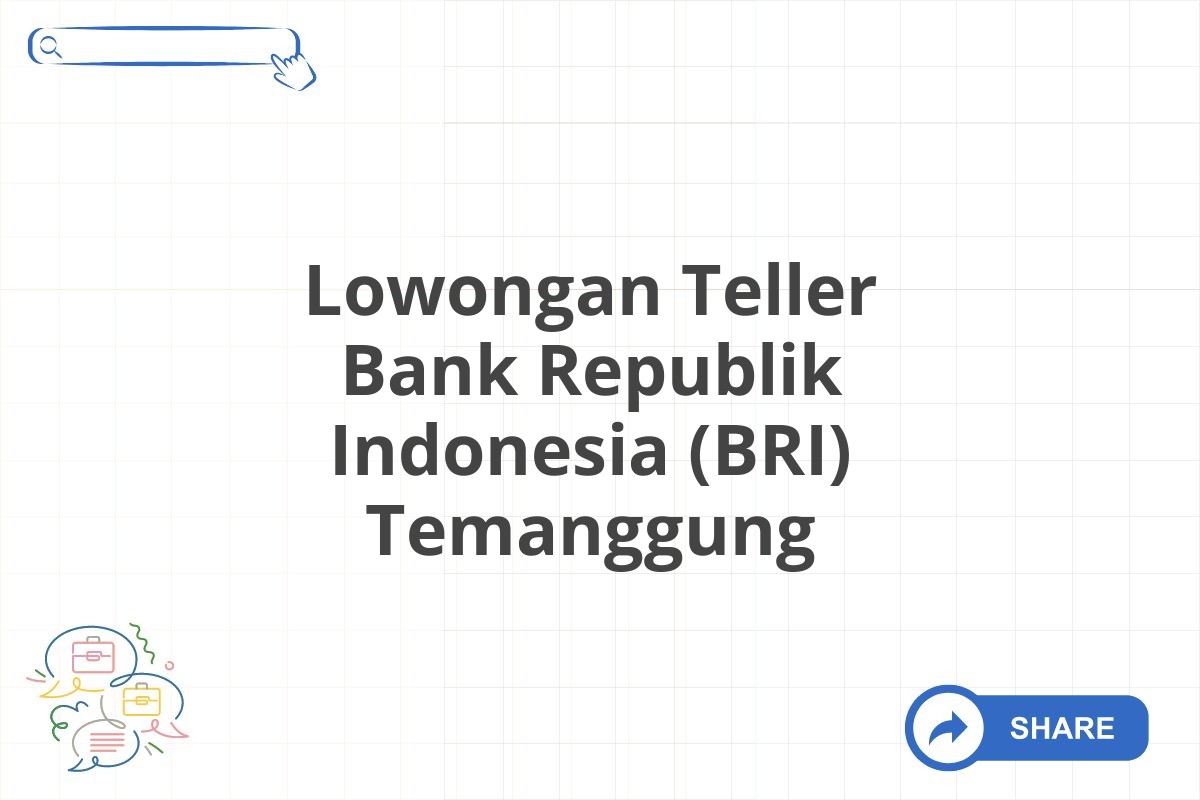 Lowongan Teller Bank Republik Indonesia (BRI) Temanggung