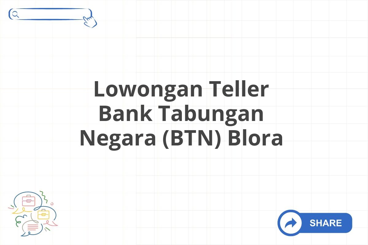 Lowongan Teller Bank Tabungan Negara (BTN) Blora