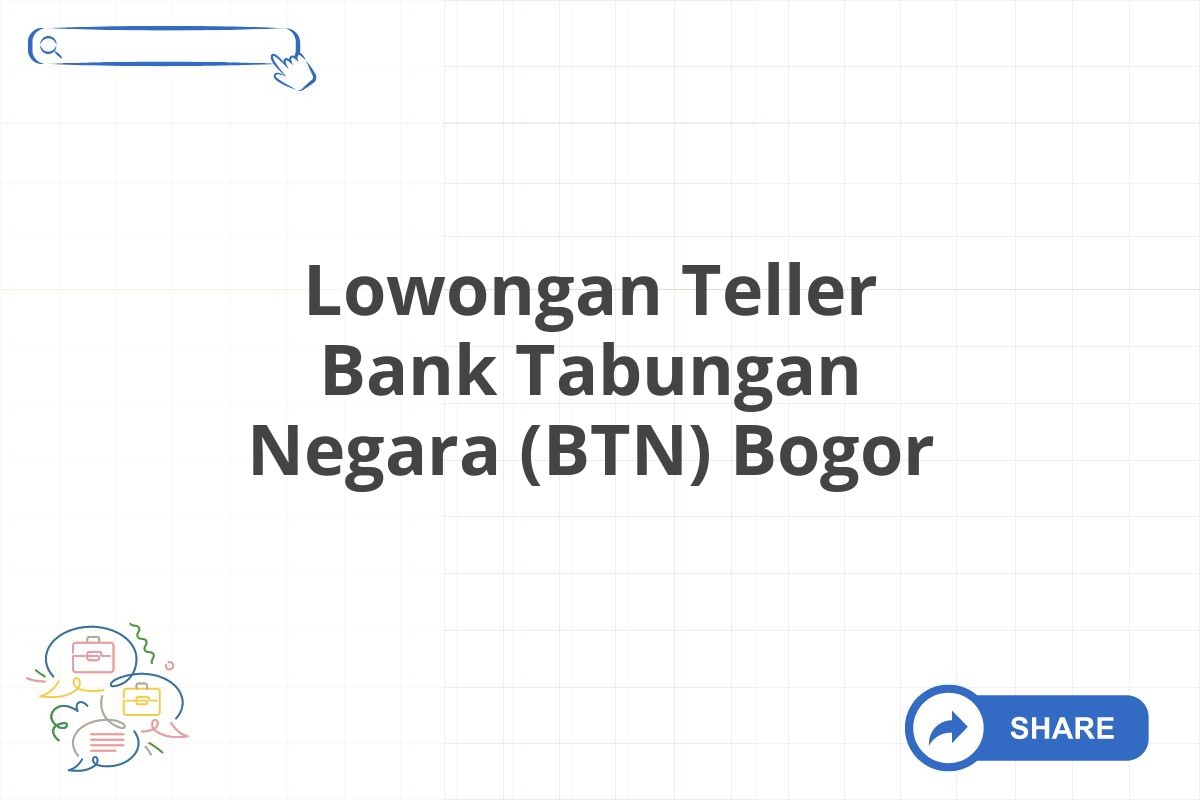 Lowongan Teller Bank Tabungan Negara (BTN) Bogor