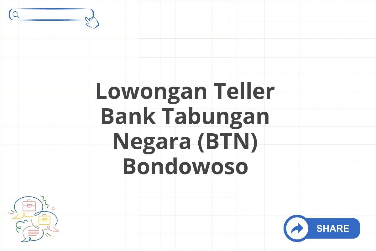 Lowongan Teller Bank Tabungan Negara (BTN) Bondowoso