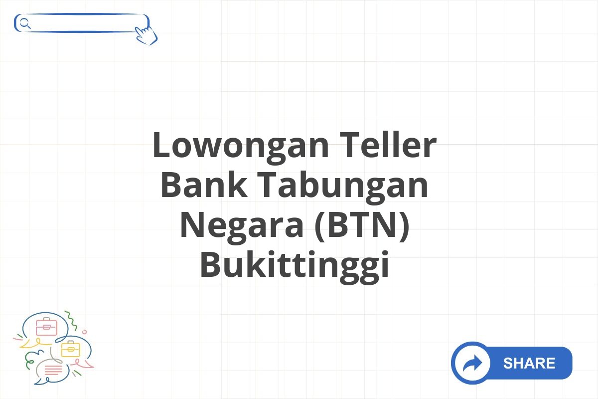 Lowongan Teller Bank Tabungan Negara (BTN) Bukittinggi