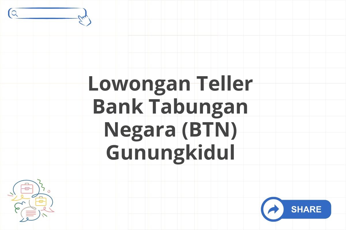 Lowongan Teller Bank Tabungan Negara (BTN) Gunungkidul