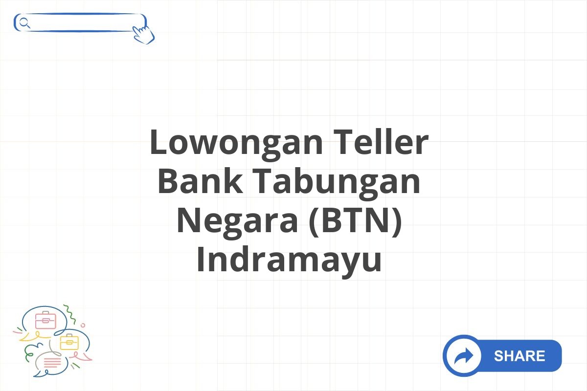 Lowongan Teller Bank Tabungan Negara (BTN) Indramayu