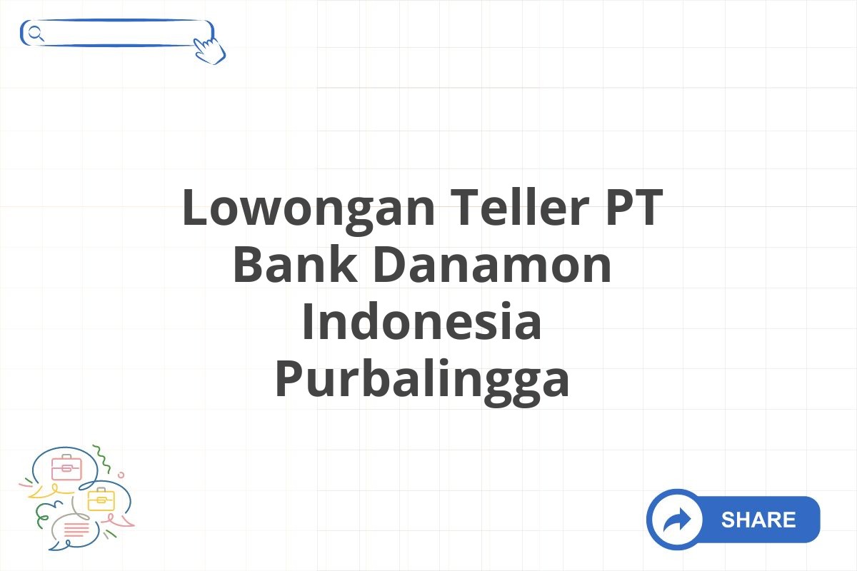 Lowongan Teller PT Bank Danamon Indonesia Purbalingga