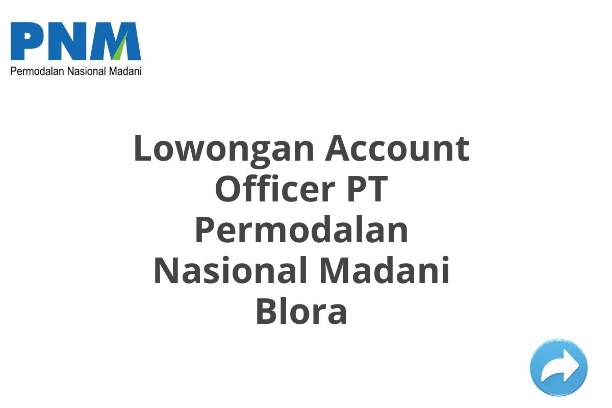 Lowongan Account Officer PT Permodalan Nasional Madani Blora