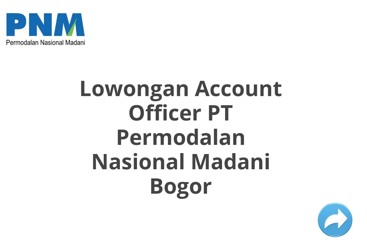 Lowongan Account Officer PT Permodalan Nasional Madani Bogor