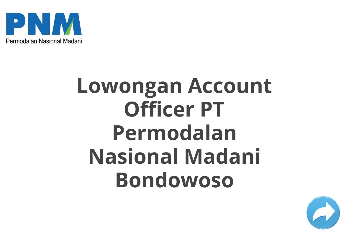 Lowongan Account Officer PT Permodalan Nasional Madani Bondowoso