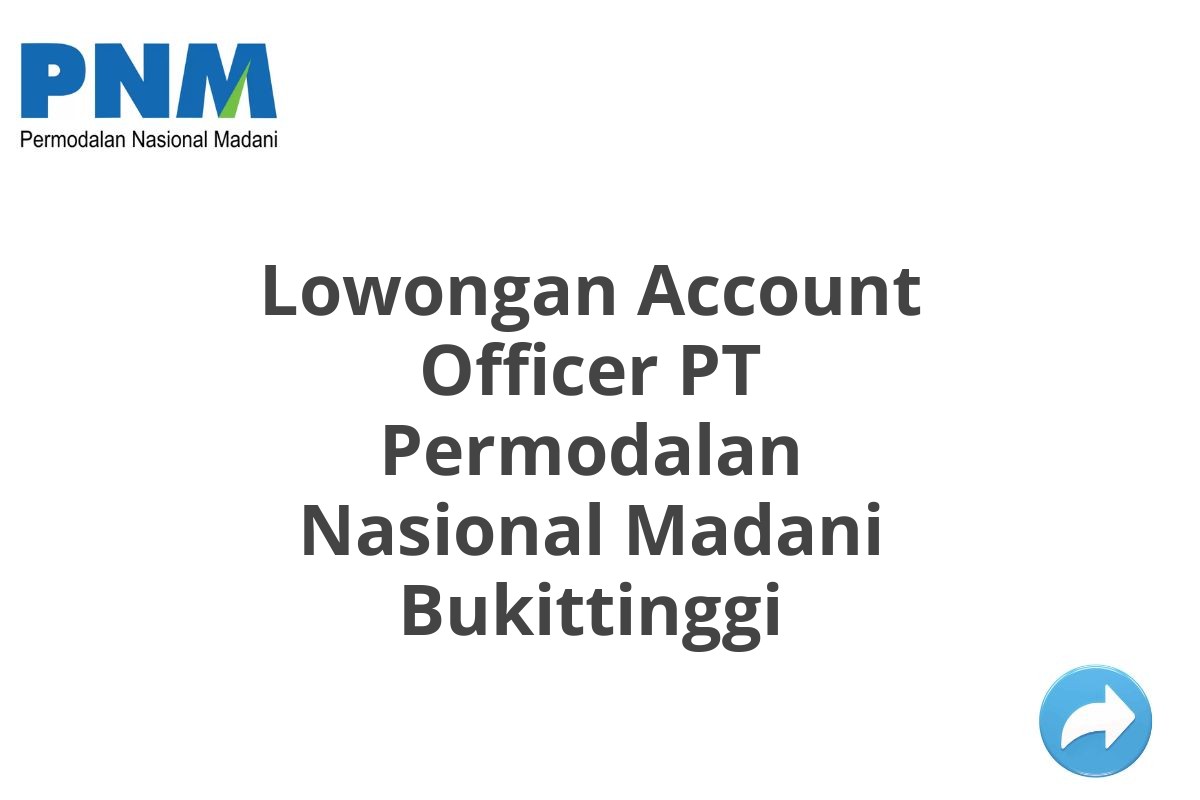 Lowongan Account Officer PT Permodalan Nasional Madani Bukittinggi