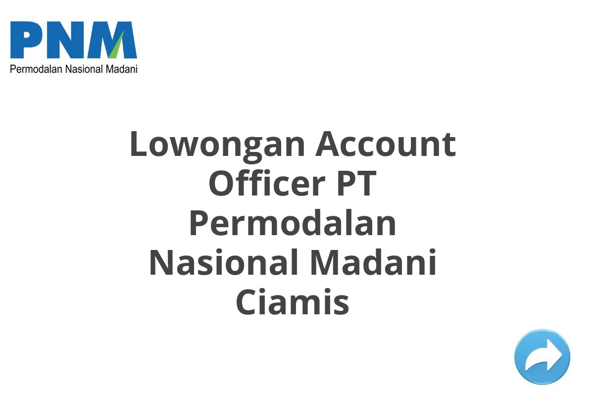 Lowongan Account Officer PT Permodalan Nasional Madani Ciamis