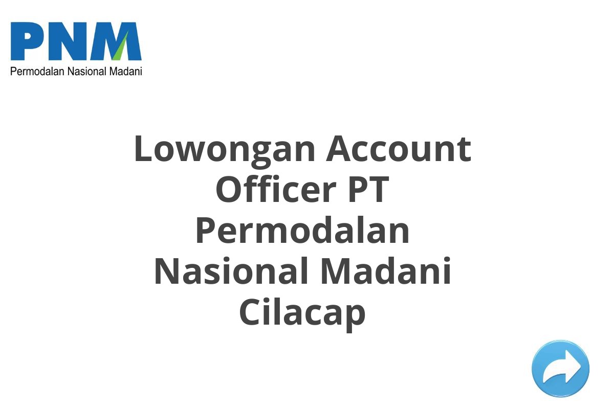 Lowongan Account Officer PT Permodalan Nasional Madani Cilacap