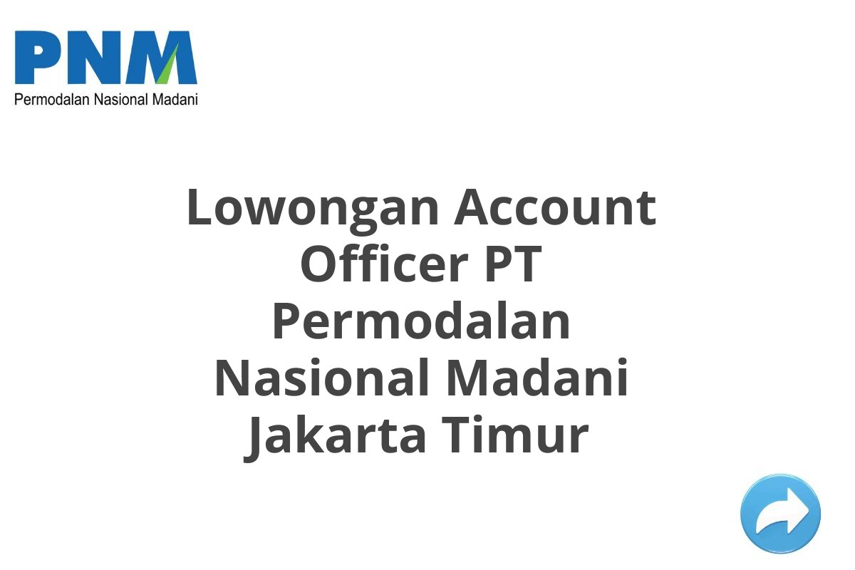 Lowongan Account Officer PT Permodalan Nasional Madani Jakarta Timur