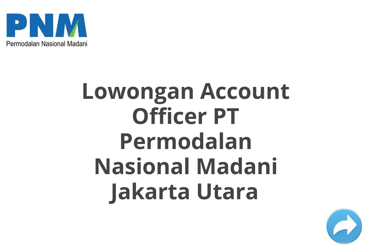 Lowongan Account Officer PT Permodalan Nasional Madani Jakarta Utara