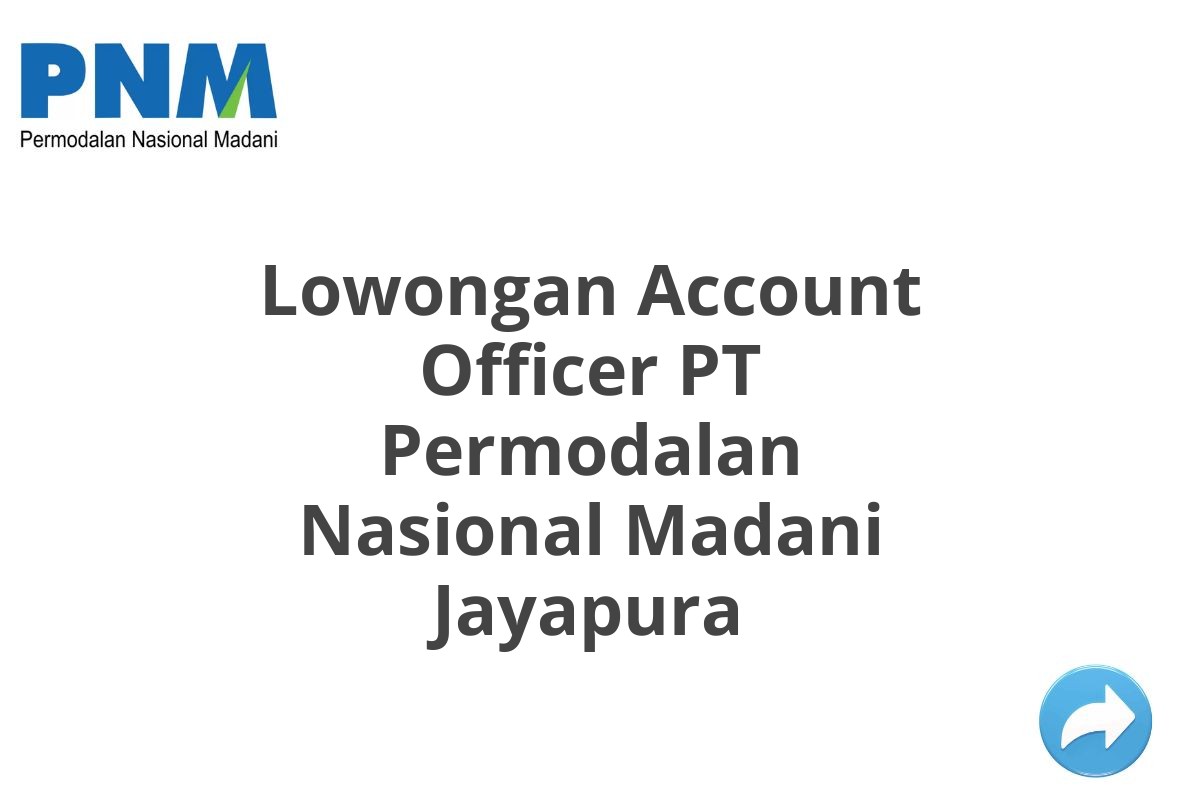 Lowongan Account Officer PT Permodalan Nasional Madani Jayapura