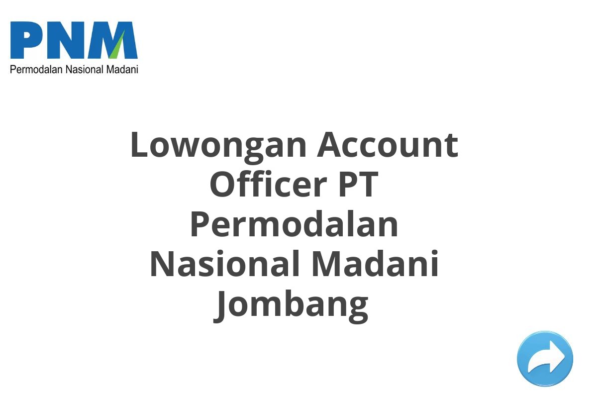 Lowongan Account Officer PT Permodalan Nasional Madani Jombang