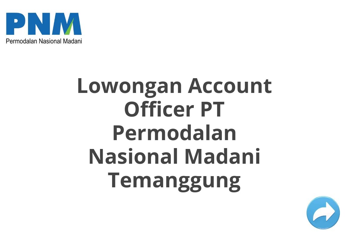 Lowongan Account Officer PT Permodalan Nasional Madani Temanggung