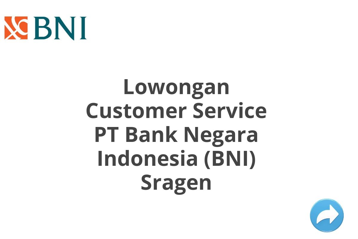 Lowongan Customer Service PT Bank Negara Indonesia (BNI) Sragen