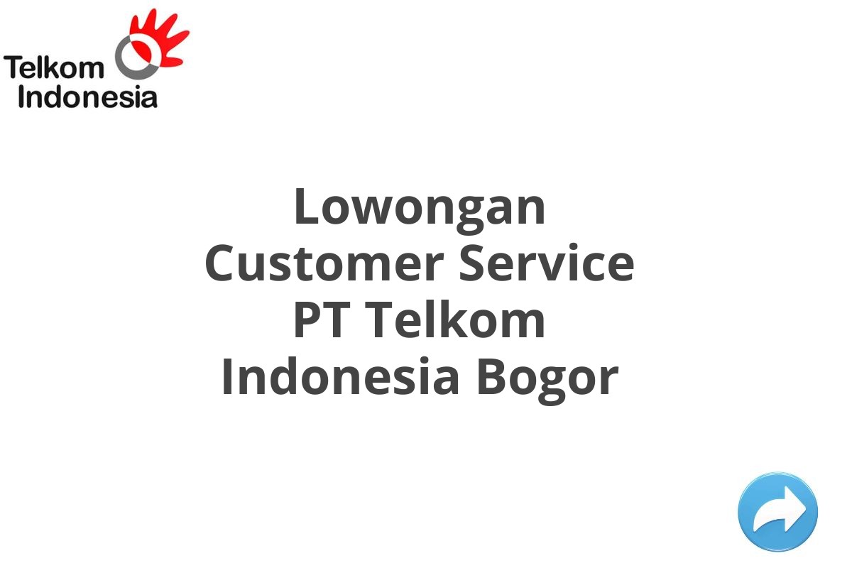 Lowongan Customer Service PT Telkom Indonesia Bogor