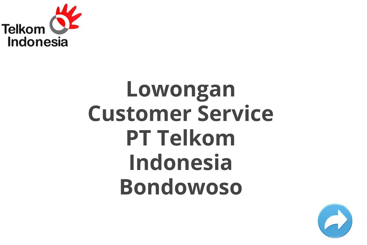 Lowongan Customer Service PT Telkom Indonesia Bondowoso