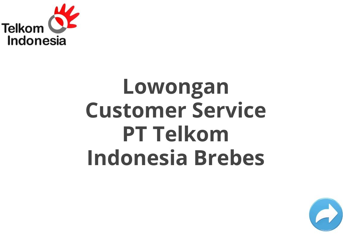 Lowongan Customer Service PT Telkom Indonesia Brebes