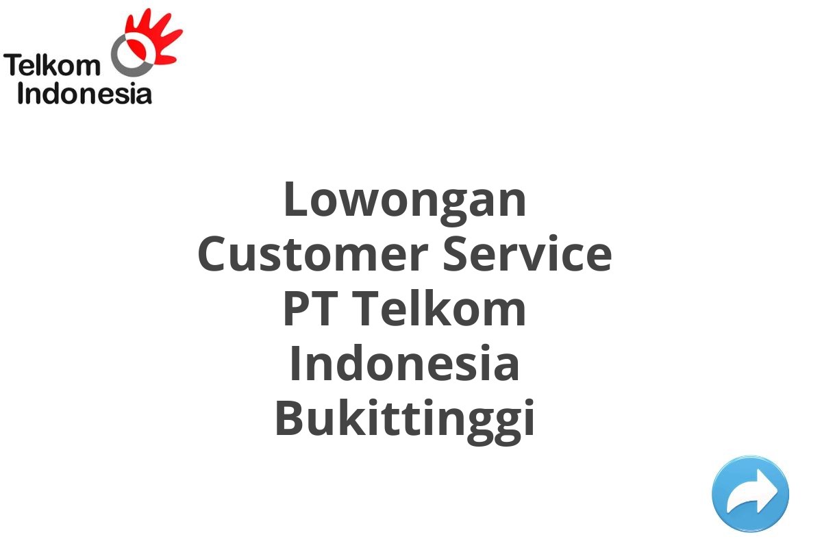 Lowongan Customer Service PT Telkom Indonesia Bukittinggi