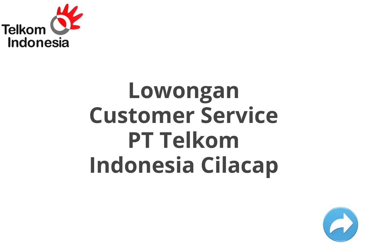 Lowongan Customer Service PT Telkom Indonesia Cilacap