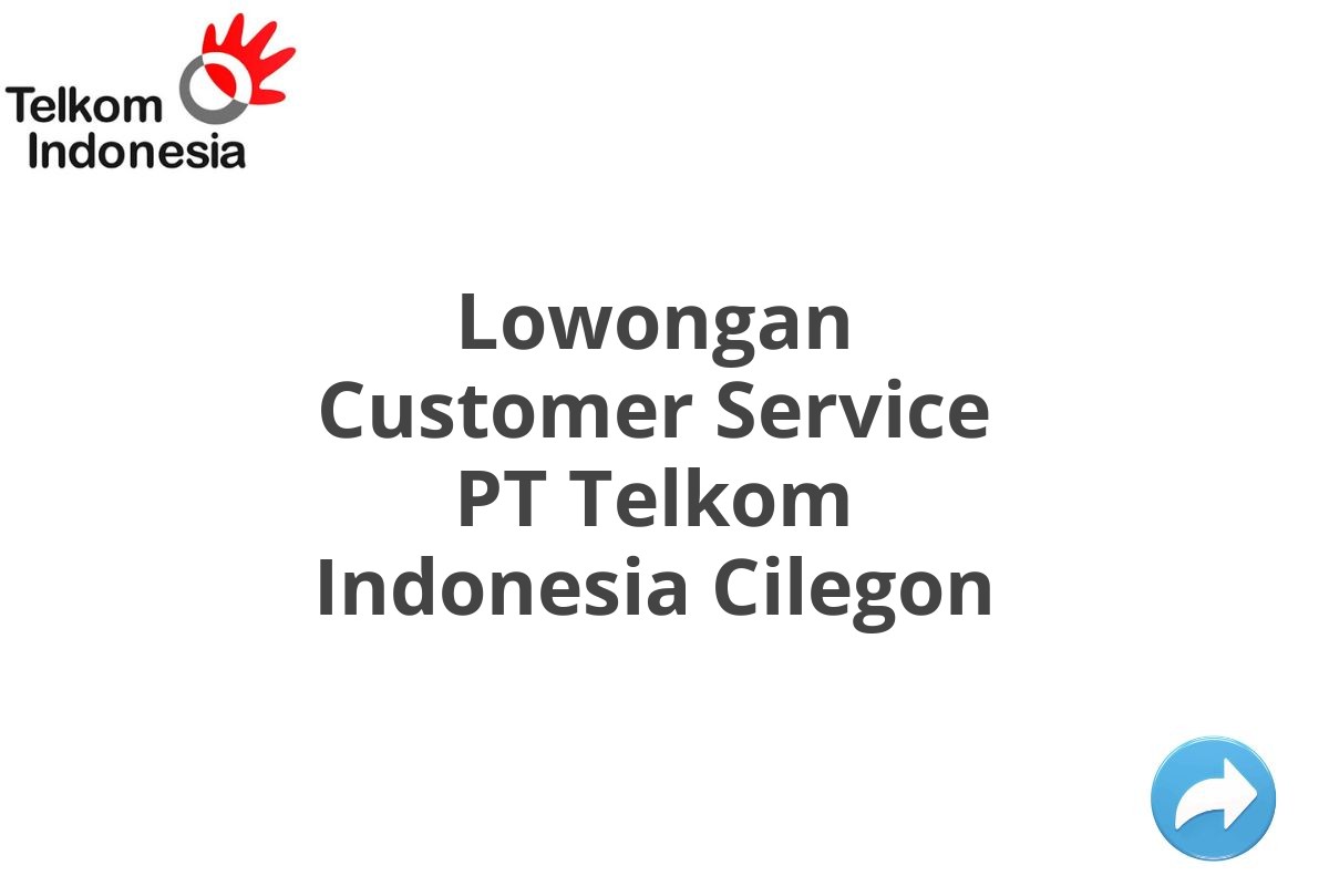 Lowongan Customer Service PT Telkom Indonesia Cilegon