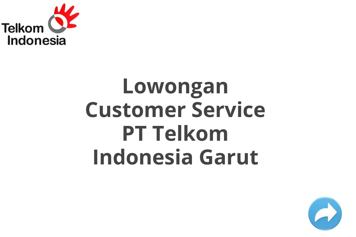 Lowongan Customer Service PT Telkom Indonesia Garut