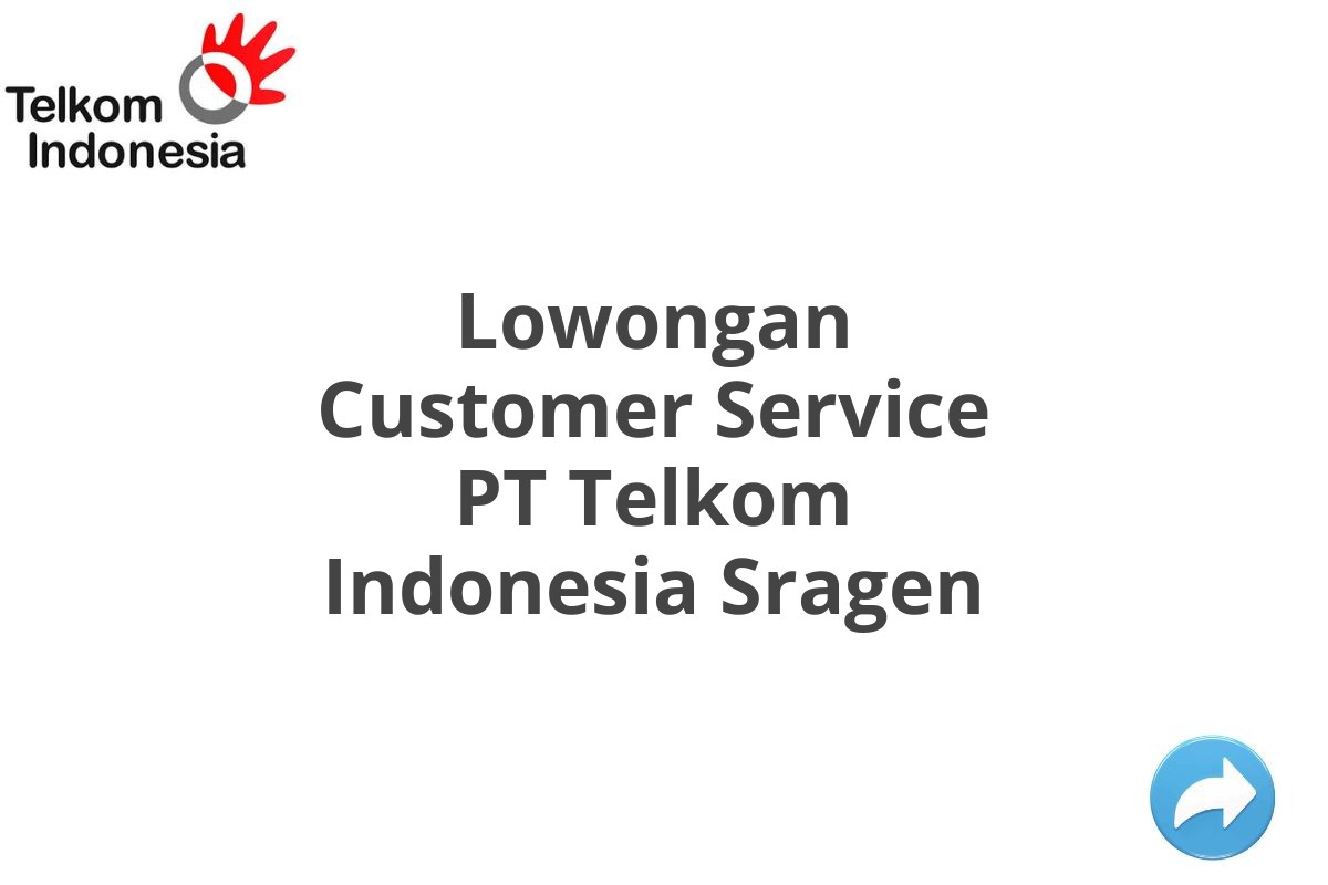 Lowongan Customer Service PT Telkom Indonesia Sragen