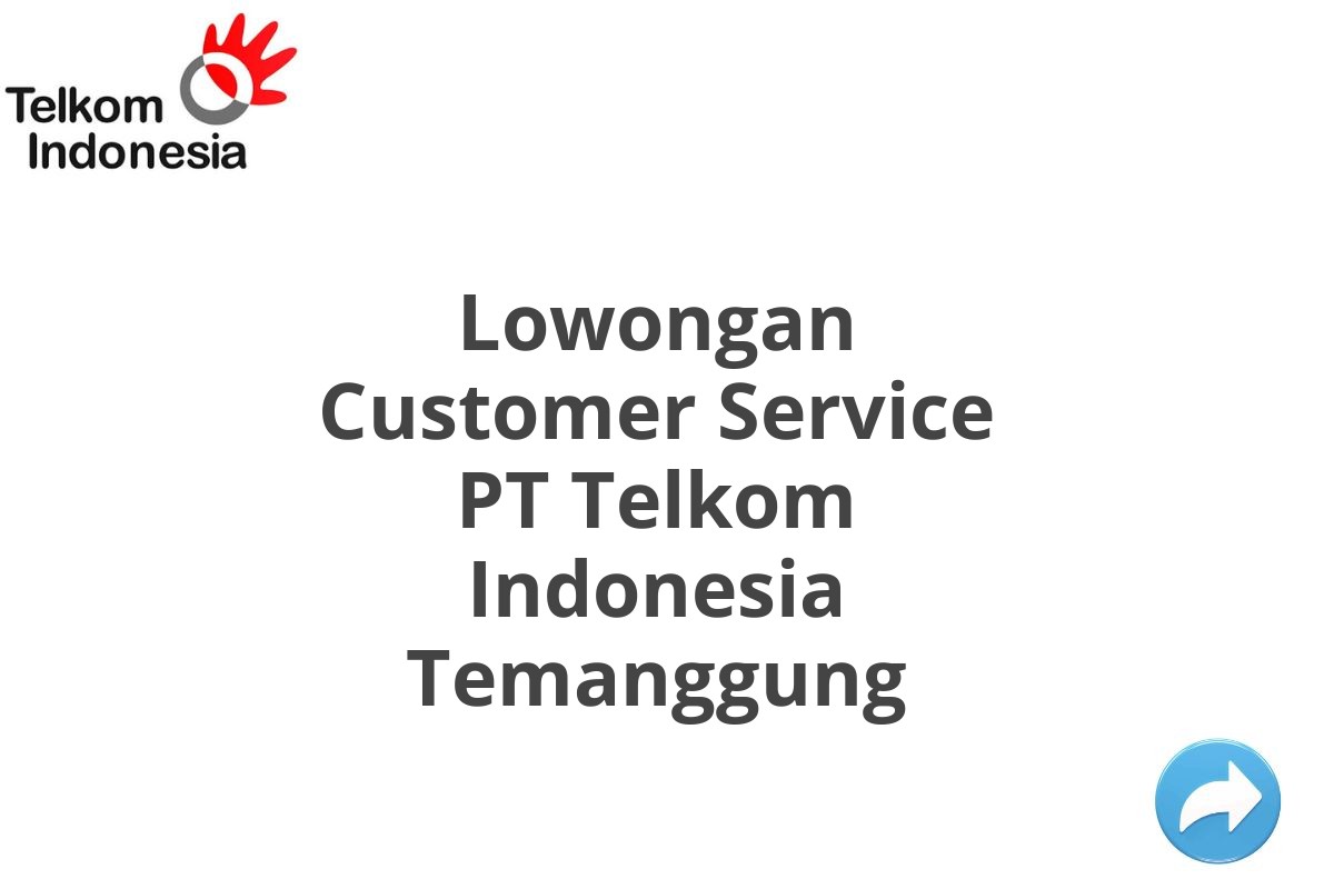 Lowongan Customer Service PT Telkom Indonesia Temanggung