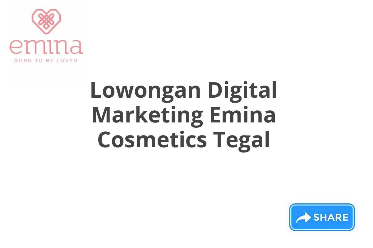 Lowongan Digital Marketing Emina Cosmetics Tegal