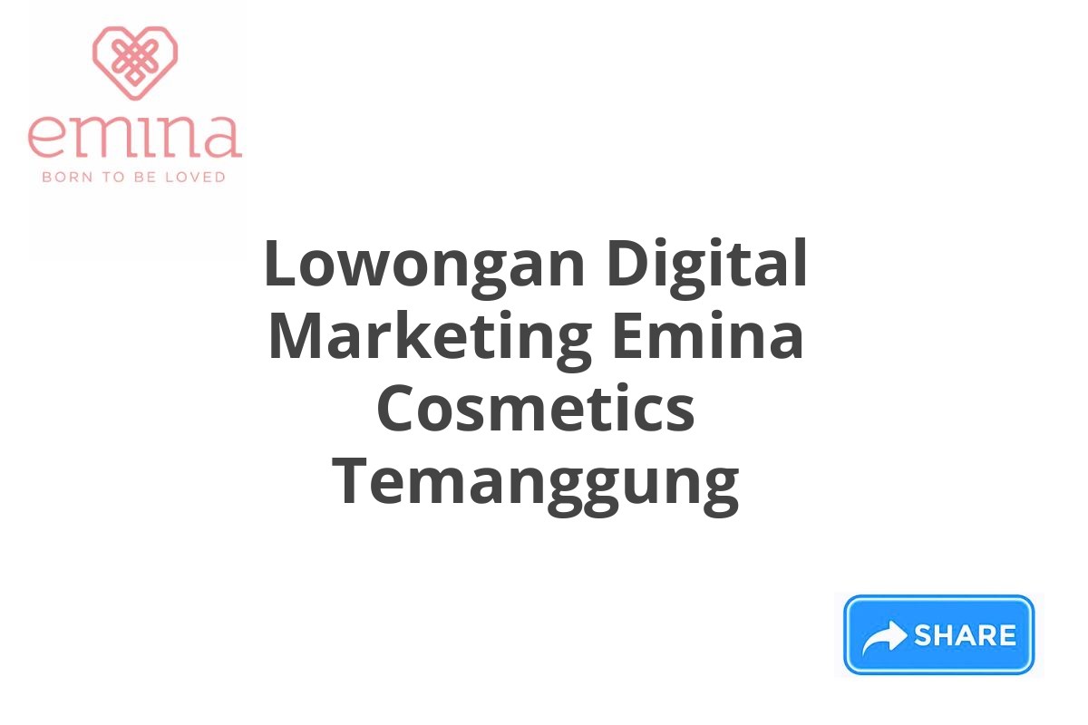 Lowongan Digital Marketing Emina Cosmetics Temanggung