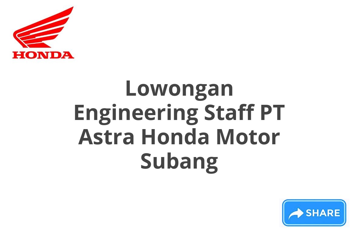 Lowongan Engineering Staff PT Astra Honda Motor Subang