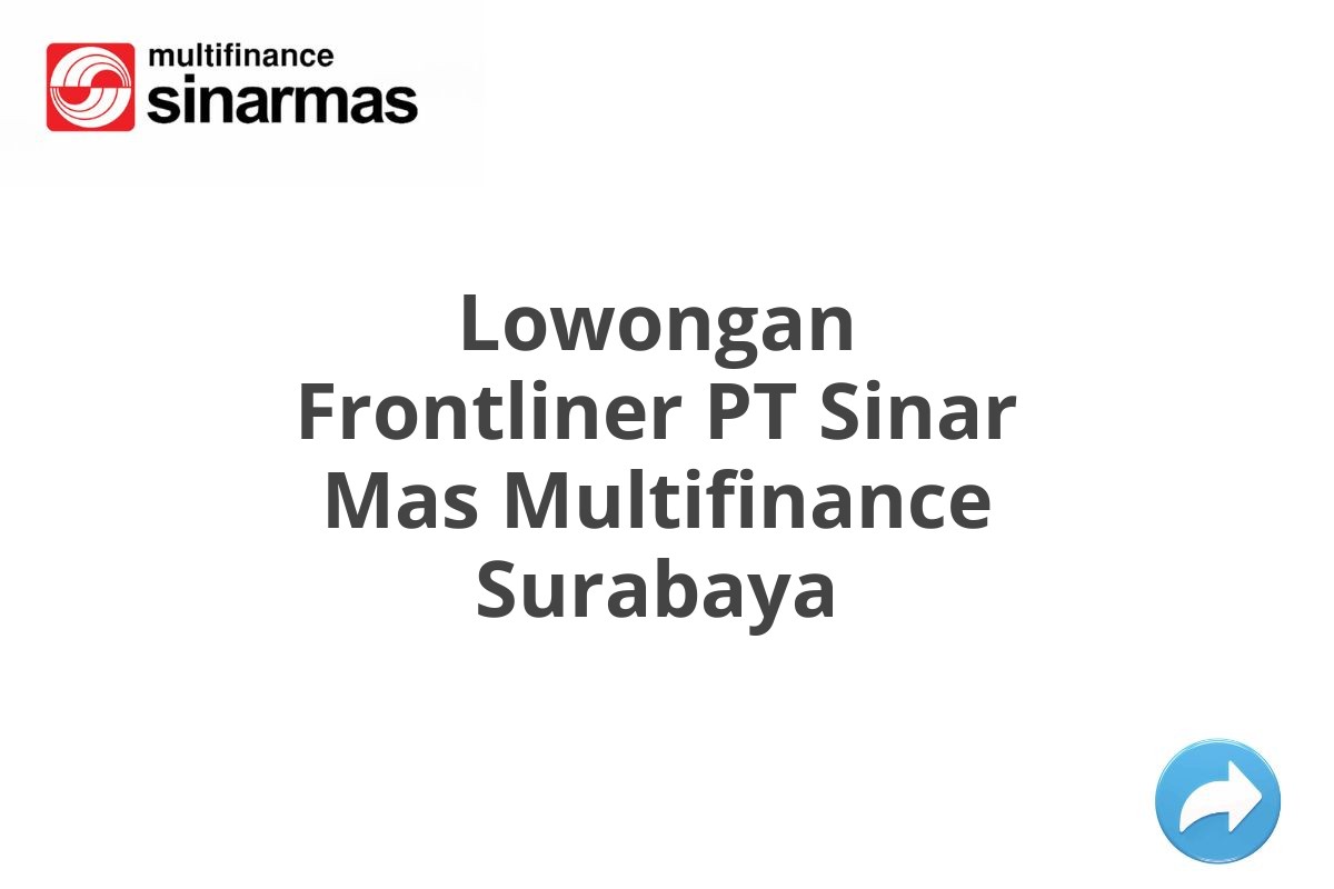 Lowongan Frontliner PT Sinar Mas Multifinance Surabaya