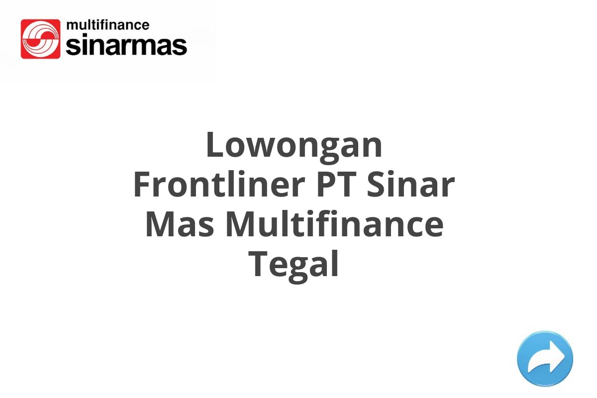 Lowongan Frontliner PT Sinar Mas Multifinance Tegal