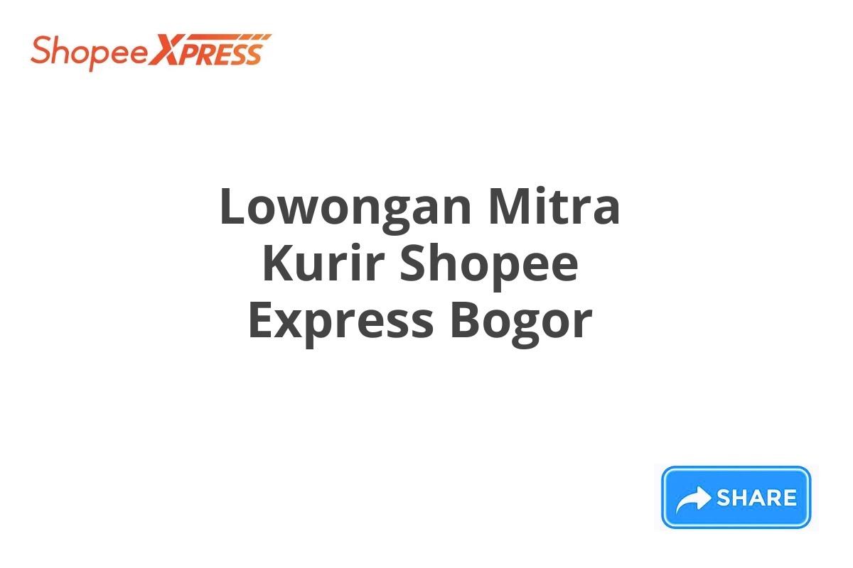 Lowongan Mitra Kurir Shopee Express Bogor