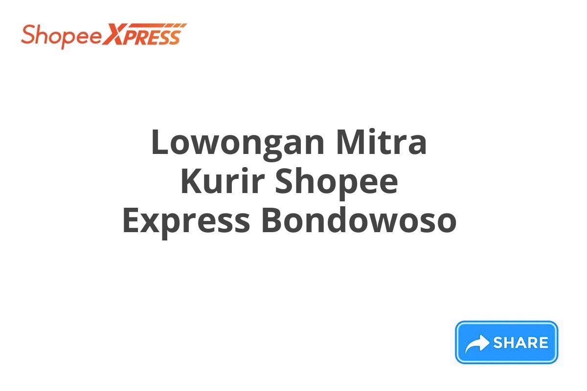 Lowongan Mitra Kurir Shopee Express Bondowoso