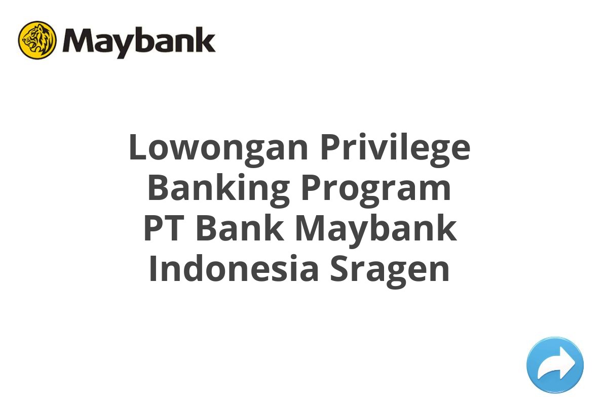 Lowongan Privilege Banking Program PT Bank Maybank Indonesia Sragen